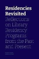 Residencies Revisited: Reflections on Library Residency Programs from the Past and Present - cover