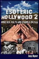 Esoteric Hollywood II: More Sex, Cults & Symbols in Film