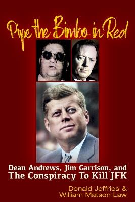 Pipe the Bimbo in Red: Dean Andrews, Jim Garrison and the Conspiracy to Kill JFK - William Matson Law,Donald Jeffries - cover