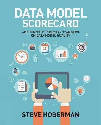 Data Model Scorecard: Applying the Industry Standard on Data Model Quality - Steve Hoberman - cover