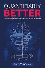 Quantifiably Better: Delivering Human Resource (HR) Analytics from Start to Finish