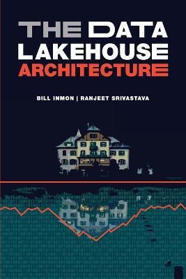 The Data Lakehouse Architecture - Bill Inmon,Ranjeet Srivastava - cover