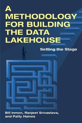 A Methodology for Building the Data Lakehouse - Bill Inmon,Ranjeet Srivastava,Patty Haines - cover