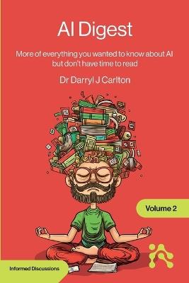 AI Digest Volume 2: More of everything you wanted to know about AI but don't have time to read - Darryl Carlton - cover