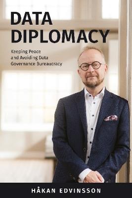 Data Diplomacy: Keeping Peace and Avoiding Data Governance Bureaucracy - Hakan Edvinsson - cover