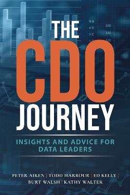 The CDO Journey: Insights and Advice for Data Leaders - Peter Aiken,Todd Harbour,Ed Kelly - cover