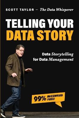 Telling Your Data Story: Data Storytelling for Data Management - Scott Taylor - cover