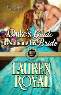 A Duke's Guide to Seducing His Bride - Lauren Royal - cover