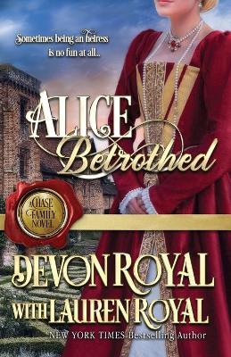 Alice Betrothed: A Chase Family Novel - Devon Royal - cover