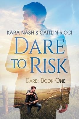 Dare to Risk - Kara Nash,Caitlin Ricci - cover