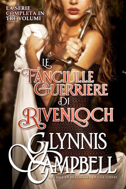 Le Fanciulle Guerriere di Rivenloch - Glynnis Campbell,Ernesto Pavan - ebook