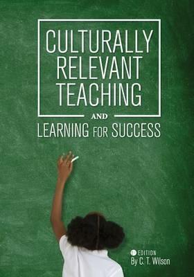 Culturally Relevant Teaching and Learning for Success - Chevella Wilson - cover