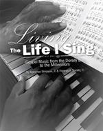 Living the Life I Sing: Gospel Music from the Dorsey Era to the Millennium