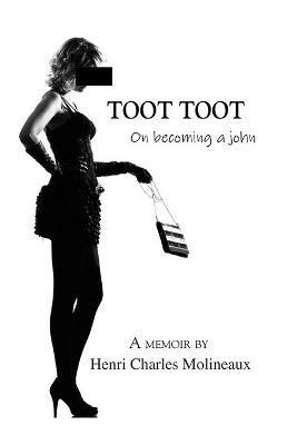 Toot Toot: On becoming a john - Henri Charles Molineaux - cover