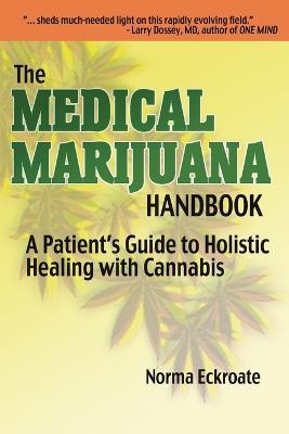 The Medical Marijuana Handbook: A Patient's Guide to Holistic Healing with Cannabis - Norma Eckroate - cover