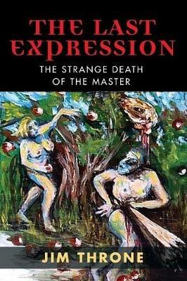 The Last Expression: The Strange Death of the Master - Jim Throne - cover