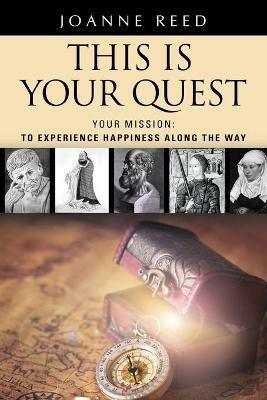 THIS IS YOUR QUEST - Your Mission: To Experience True Happiness Along the Way - Joanne Reed - cover