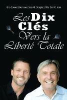 Les Dix Cle´s Vers La Liberte´ Totale - Ten Keys To Total Freedom French - Gary M Douglas,Heer - cover