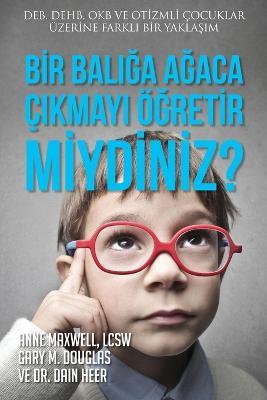 Bir Baliga Agaca Cikmayi OEgretir miydiniz? (Turkish) - Gary M Douglas,Heer,Anne Maxwell - cover