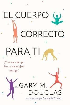 El Cuerpo Correcto Para Ti (Spanish) - Gary M Douglas - cover