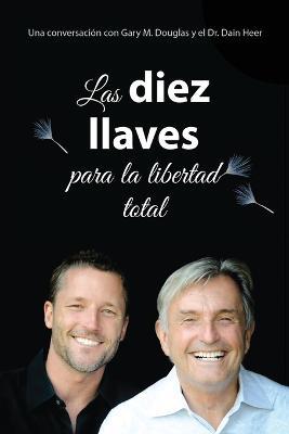 Las diez llaves para la libertad total (Spanish) - Gary M Douglas,Heer - cover