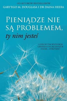 Pieni&#261;dze nie s&#261; problemem, ty nim jeste&#347; (Polish) - Gary M Douglas,Heer - cover