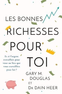 Les Bonnes Richesses Pour Toi (French) - Gary M Douglas,Heer - cover