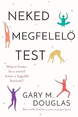 Neked megfelelo test (Hungarian) - Gary M Douglas,Donnielle Carter - cover