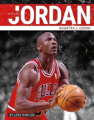 Michael Jordan: Basketball Legend - Luke Hanlon - cover