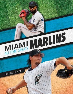 Miami Marlins All-Time Greats - Luke Hanlon - cover