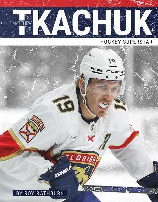 Matthew Tkachuk: Hockey Superstar - Roy Rathburn - cover