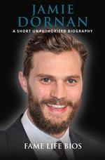 Jamie Dornan A Short Unauthorized Biography