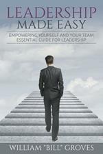 Leadership Made Easy: Empowering Yourself And Your Team - Essential Guide For Leadership