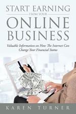 Start Earning from Your Online Business: Valuable Information on How The Internet Can Change Your Financial Status