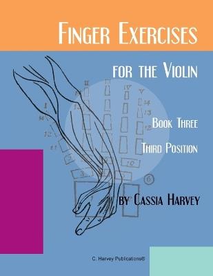 Finger Exercises for the Violin, Book Three, Third Position - Cassia Harvey - cover