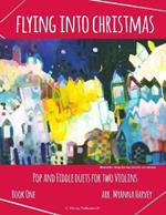 Flying into Christmas, Pop and Fiddle Duets for Two Violins, Book One