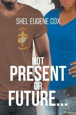 Not Present or Future... - Shel Eugene Cox - cover