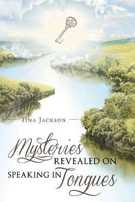 Mysteries Revealed On Speaking In Tongues - Tina Jackson - cover