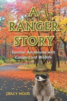 A Ranger Story: Summer Adventures with Campers and Wildlife - Tracy Moos - cover