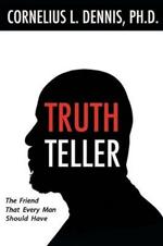 Truth Teller: The Friend That Every Man Should Have