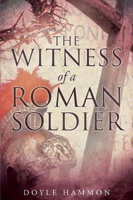 The Witness of a Roman Soldier - Doyle Hammon - cover