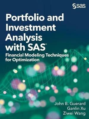 Portfolio and Investment Analysis with SAS: Financial Modeling Techniques for Optimization - John B Guerard,Ziwei Wang,Ganlin Xu - cover