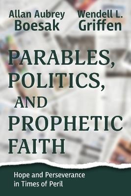 Parables, Politics, and Prophetic Faith - Allan a Boesak,Wendell Griffen - cover
