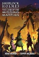 Sherlock Holmes: The Case of the Missing Martian - Doug Murray,Arthur Conan Doyle - cover