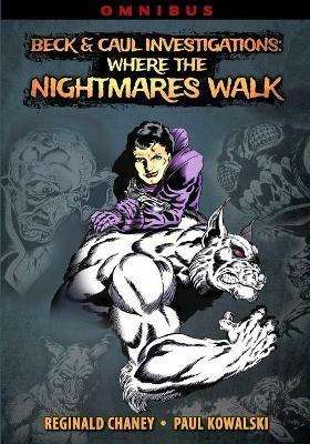 Beck and Caul Investigations Omnibus: Where the Nightmares Walk - Reginald Chaney,Paul Kowalski - cover