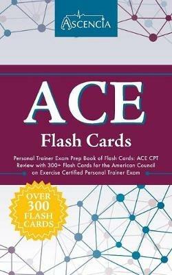 ACE Personal Trainer Exam Prep Book of Flash Cards: ACE CPT Review with 300+ Flash Cards for the American Council on Exercise Certified Personal Trainer Exam - Ascencia Test Prep - cover