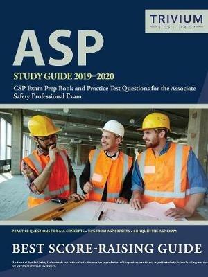 ASP Study Guide 2019-2020: CSP Exam Prep Book and Practice Test Questions for the Associate Safety Professional Exam - Trivium Safety Professional - cover