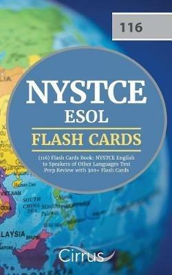 NYSTCE ESOL (116) Flash Cards Book: NYSTCE English to Speakers of Other Languages Test Prep Review with 300+ Flashcards - Cirrus Teacher Certification Exam Team - cover