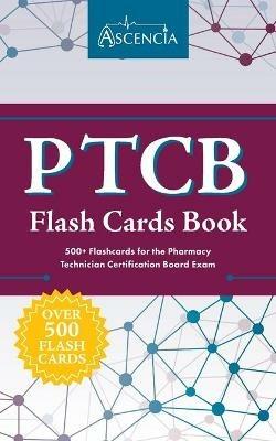 PTCB Flash Cards Book: 500+ Flashcards for the Pharmacy Technician Certification Board Exam - Ascencia - cover