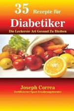 35 Rezepte fur Diabetiker: Die Leckerste Art Gesund Zu Bleiben